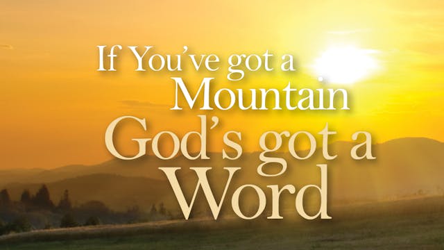 If You've Got A Mountain, God's Got A...