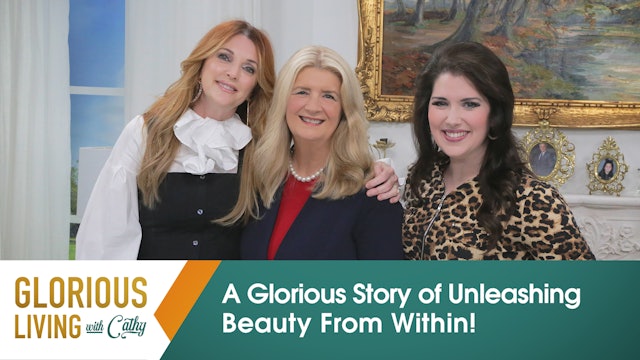 Glorious Living with Cathy: A Glorious Story Of Unleashing Beauty From Within