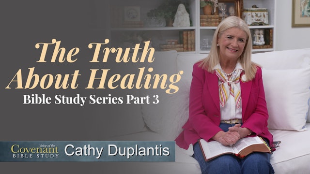 Voice of the Covenant Bible Study: The Truth About Healing, Part 3
