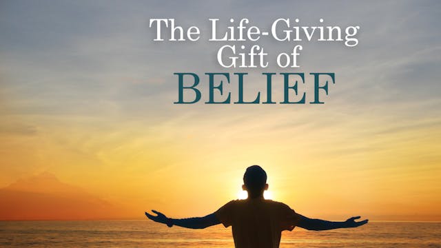 The Life-Giving Gift of Belief
