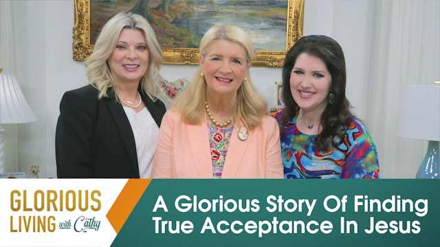 Glorious Living with Cathy: A Glorious Story Of Finding True Acceptance In Jesus