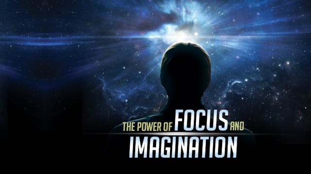 The Power of Focus and Imagination