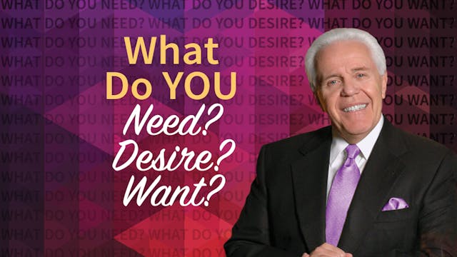 What Do You Need? Desire? Want?