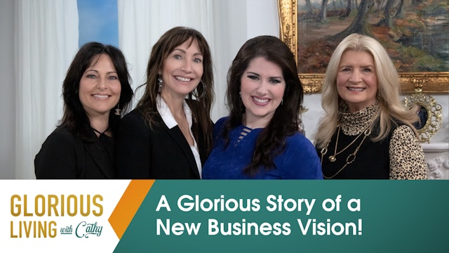 Glorious Living With Cathy: A Glorious Story of a New Business Vision!
