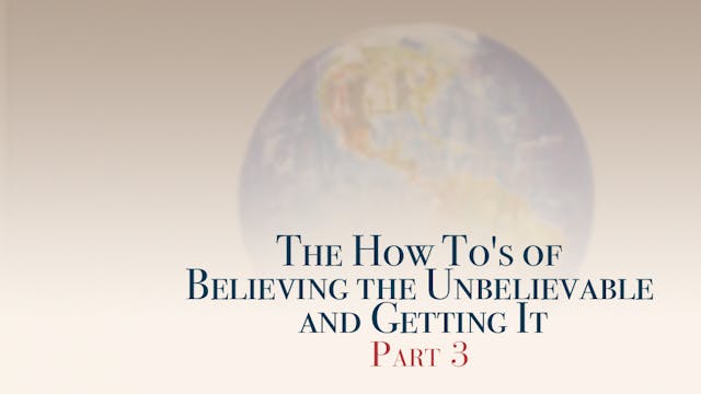 The How To's of Believing the Unbelie...