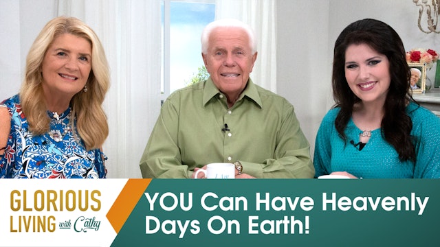 Glorious Living With Cathy: YOU Can Have Heavenly Days On Earth!
