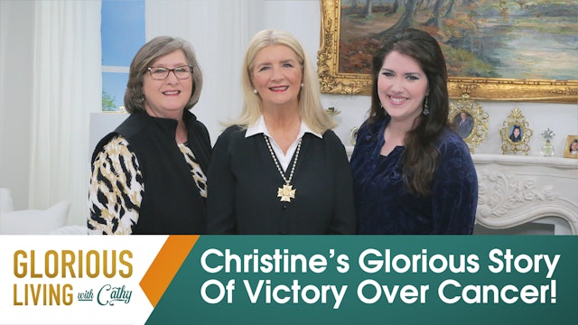 Glorious Living with Cathy: Christine’s Glorious Story Of Victory Over Cancer!