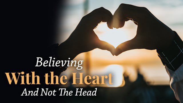 Believing With The Heart and Not The ...