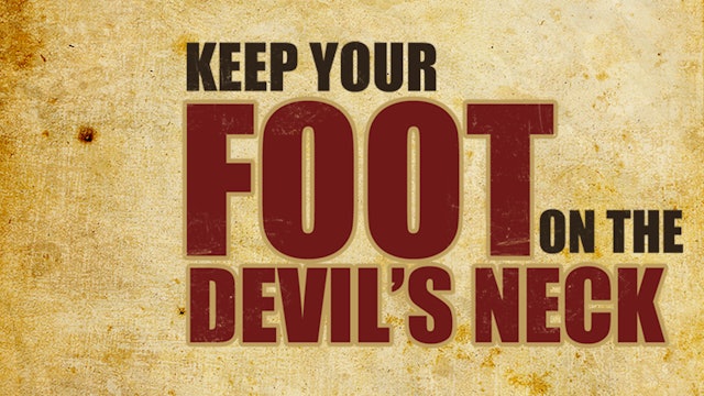 Keep Your Foot on the Devil's Neck