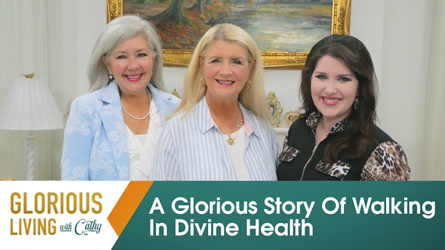 Glorious Living with Cathy: A Glorious Story Of Walking In Divine Health 