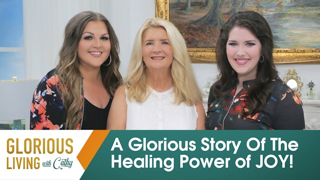 Glorious Living With Cathy: A Glorious Story Of The Healing Power of JOY!