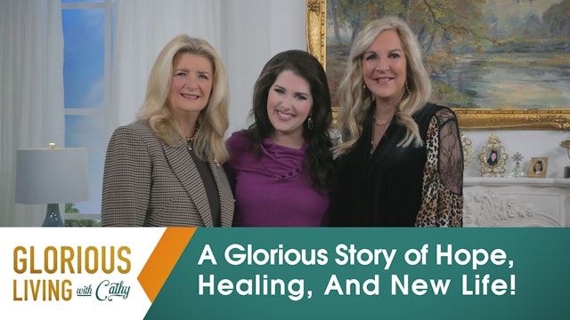 Glorious Living with Cathy: A Glorious Story Of Hope, Healing, And New Life!