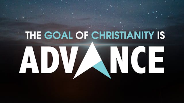 The Goal of Christianity is Advance