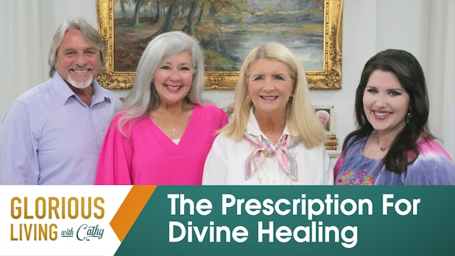 Glorious Living with Cathy: The Prescription For Divine Healing