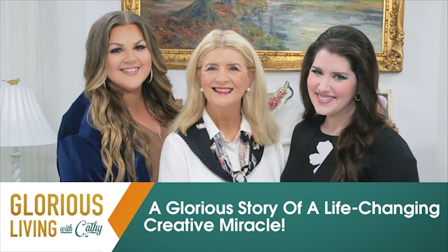 Glorious Living with Cathy: A Glorious Story Of A Life-Changing Creative Miracle