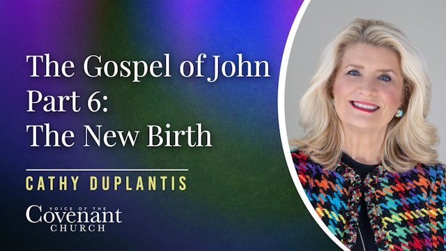 The Gospel of John Part 6: The New Birth | Cathy Duplantis