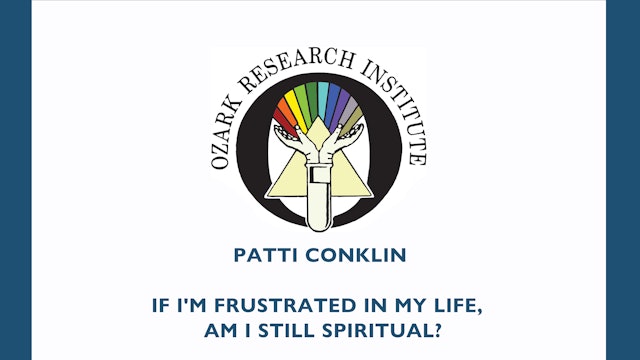 Patti Conklin - “If I'm Frustrated in My Life,  Am I Still Spiritual?”