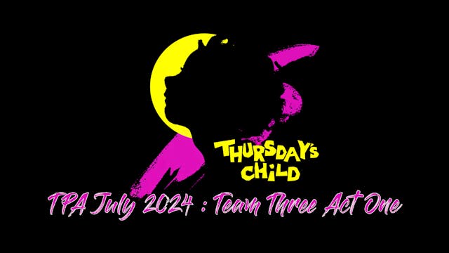 Thursday's Child 2024 Team 3 Act 1