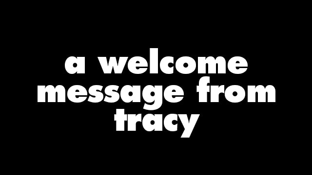 A Welcome Message from Tracy