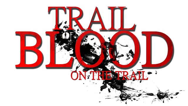 TRAIL OF BLOOD ON THE TRAIL