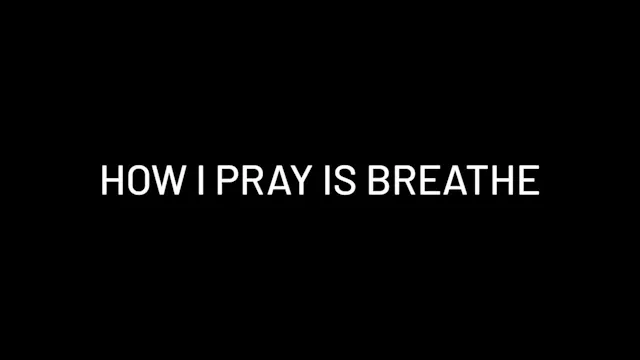 How I Pray Is Breathe (2021)