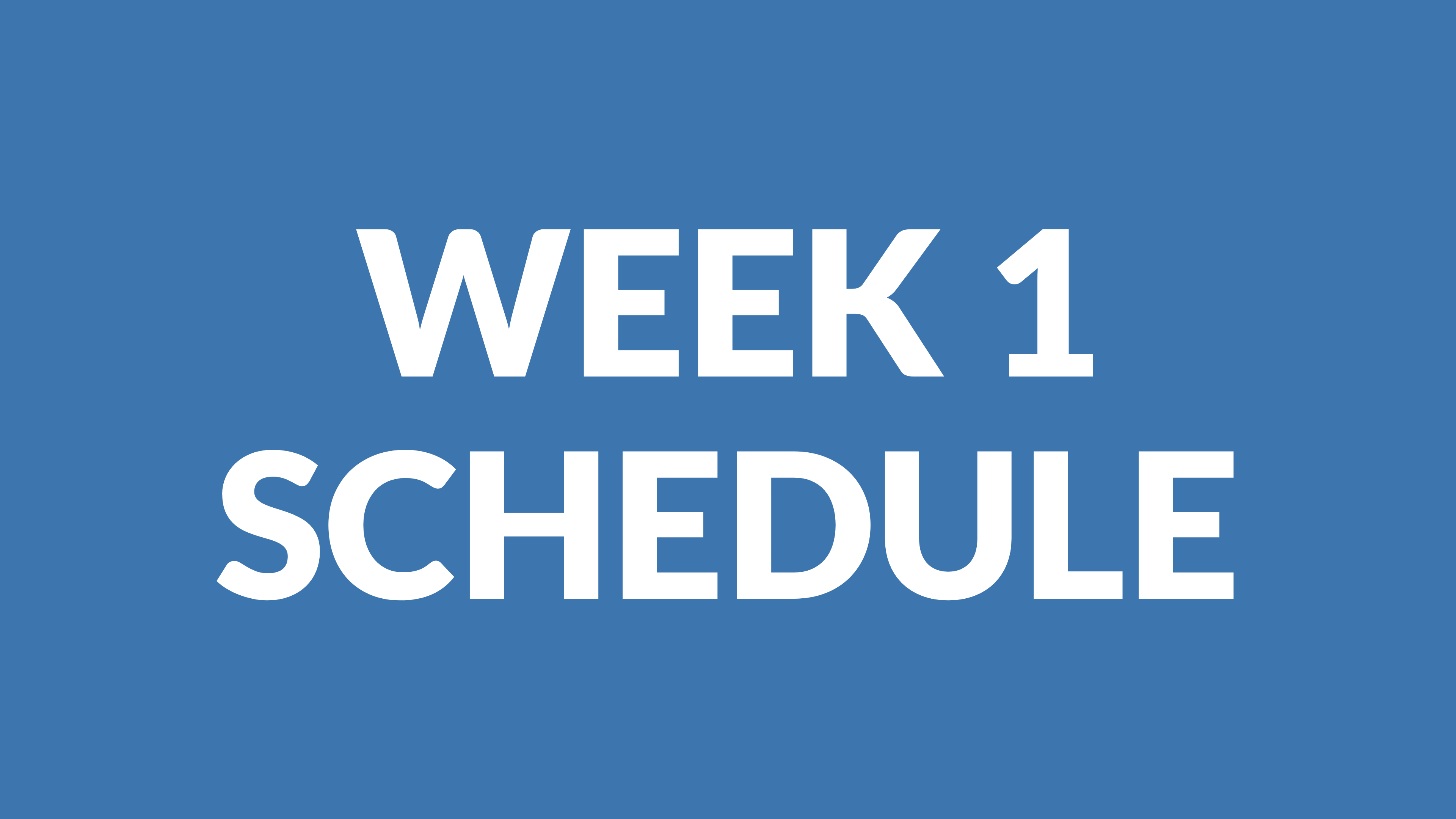 WEEK 1 SCHEDULE
