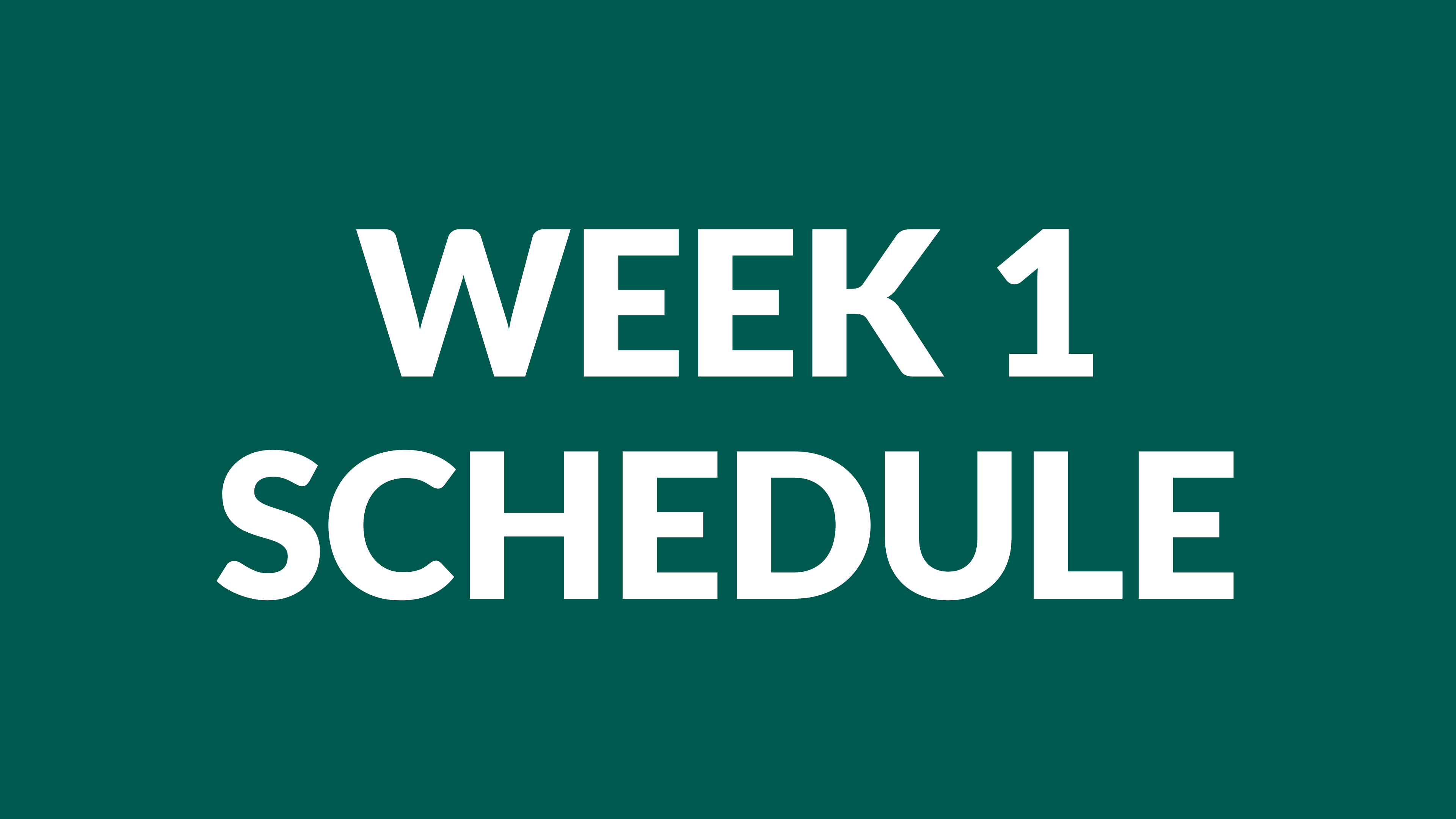 WEEK 1 SCHEDULE