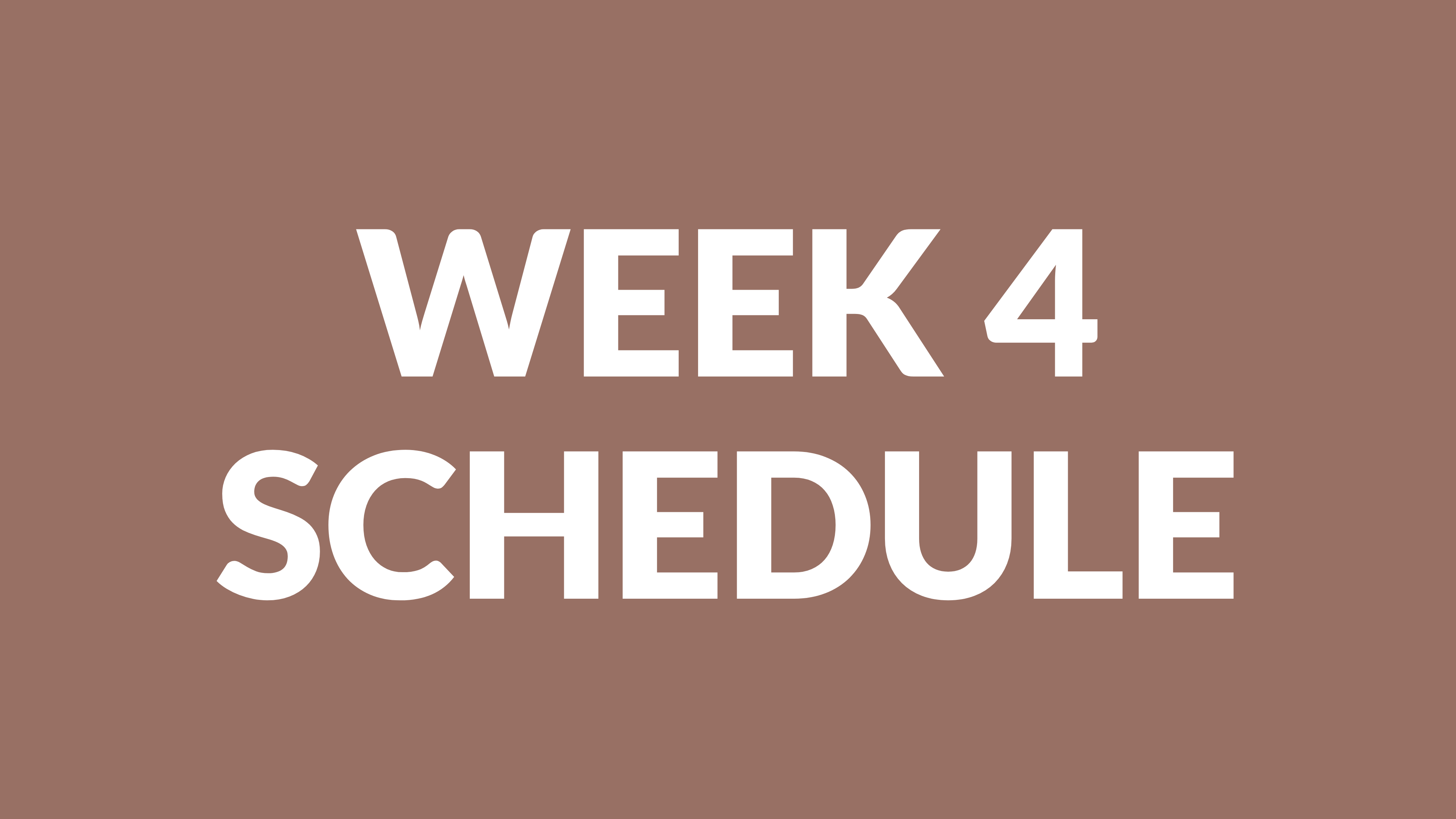 WEEK 4 SCHEDULE