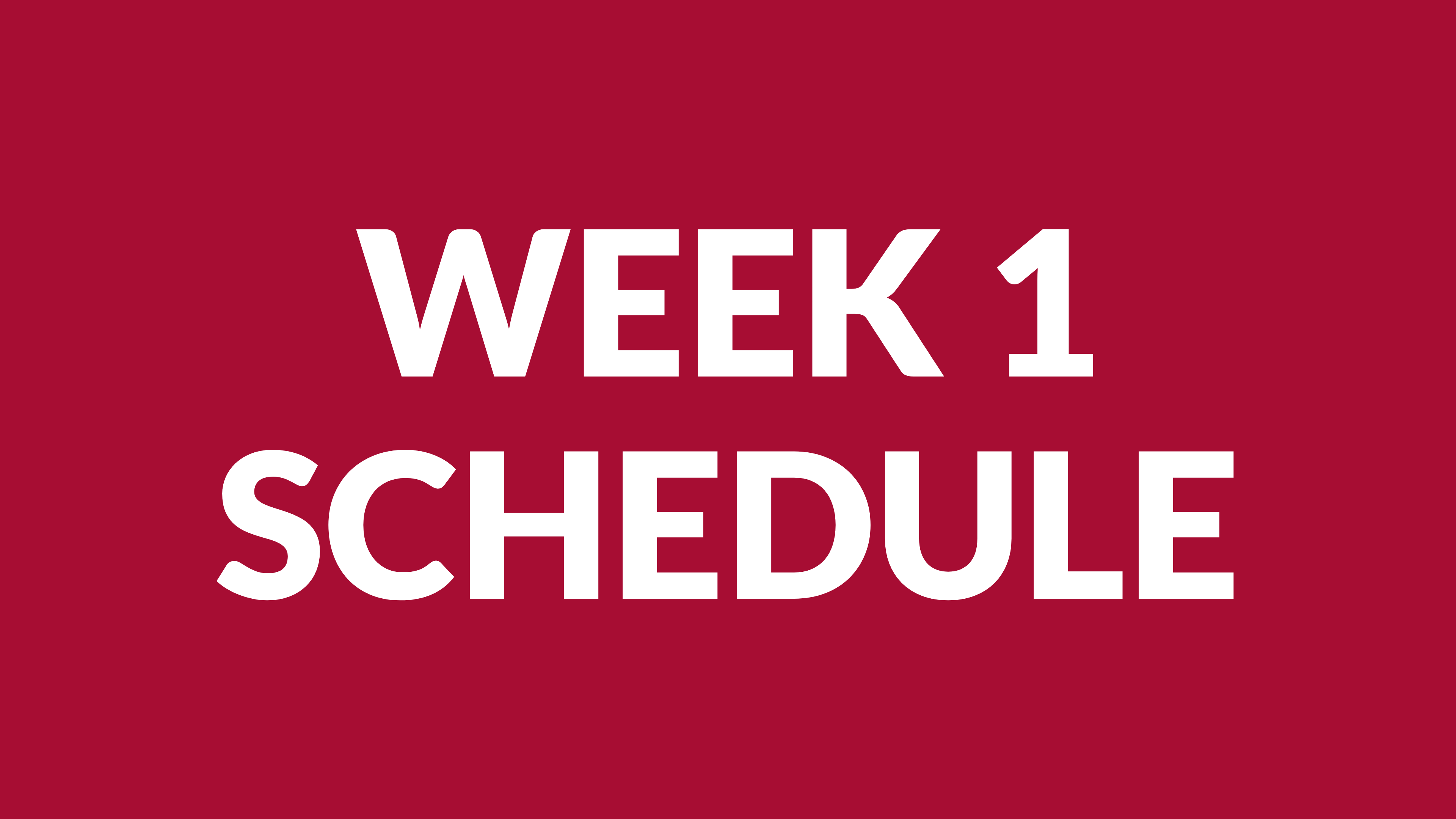 WEEK 1 SCHEDULE