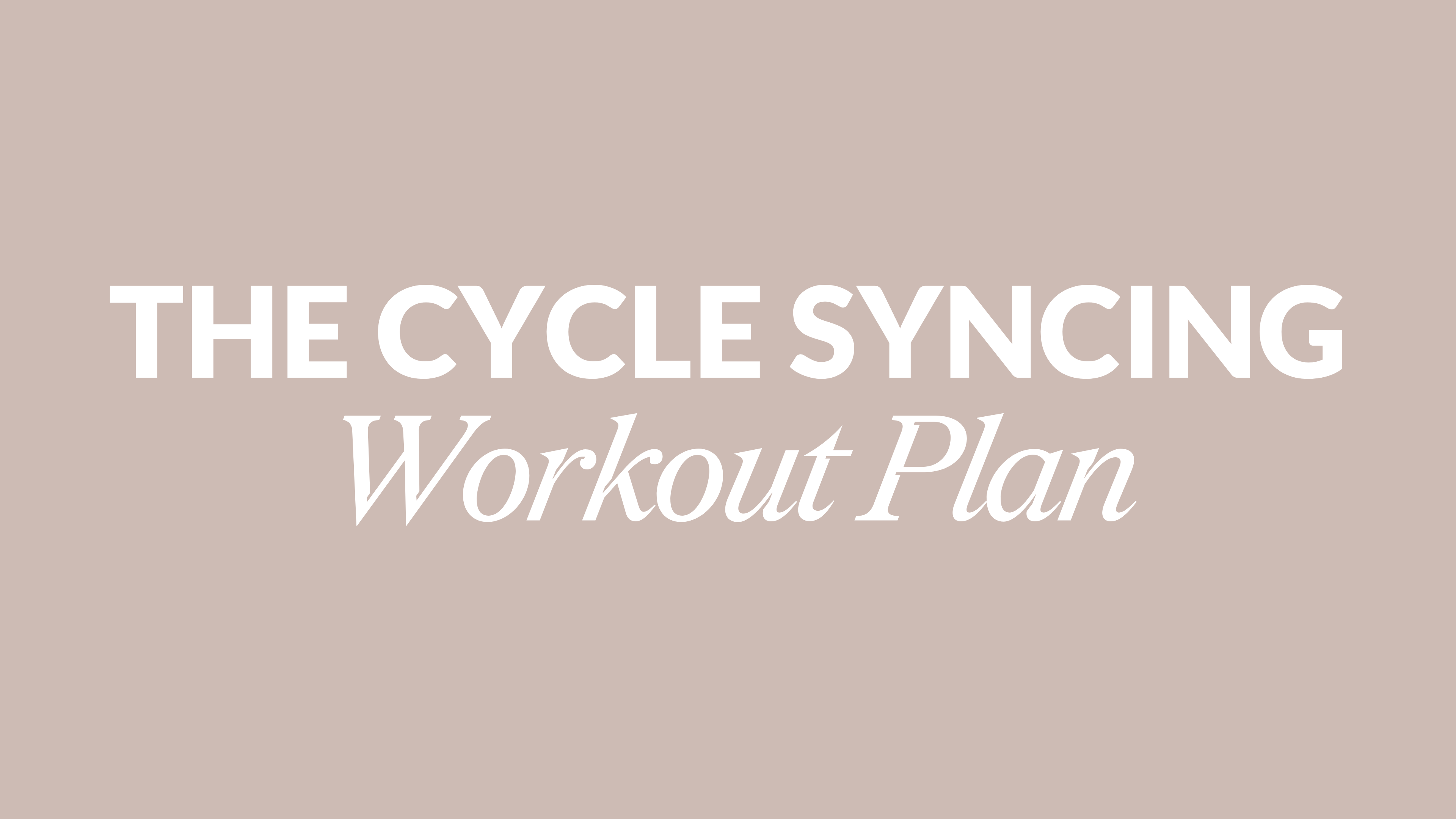 THE CYCLE SYNCING WORKOUT PLAN