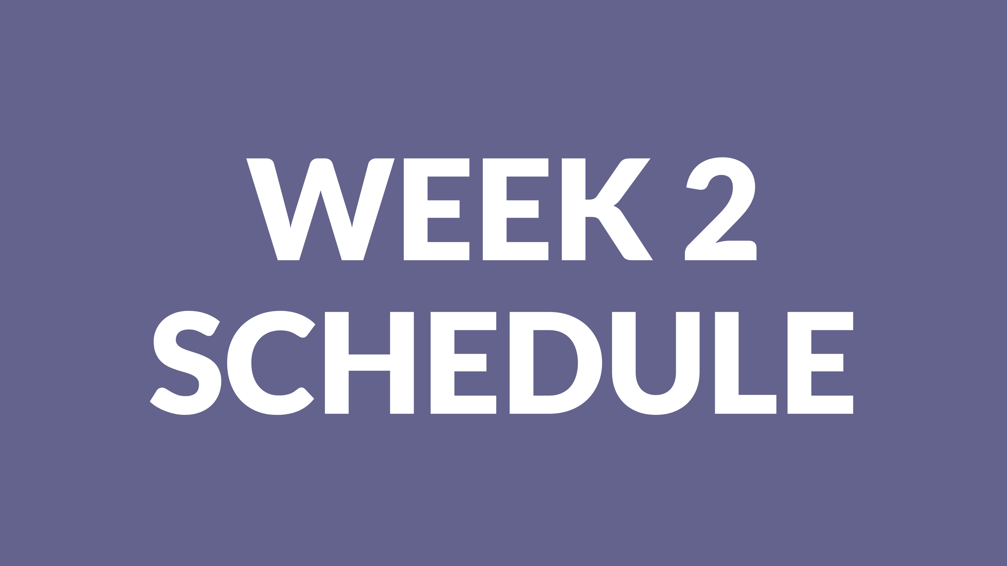 WEEK 2 SCHEDULE