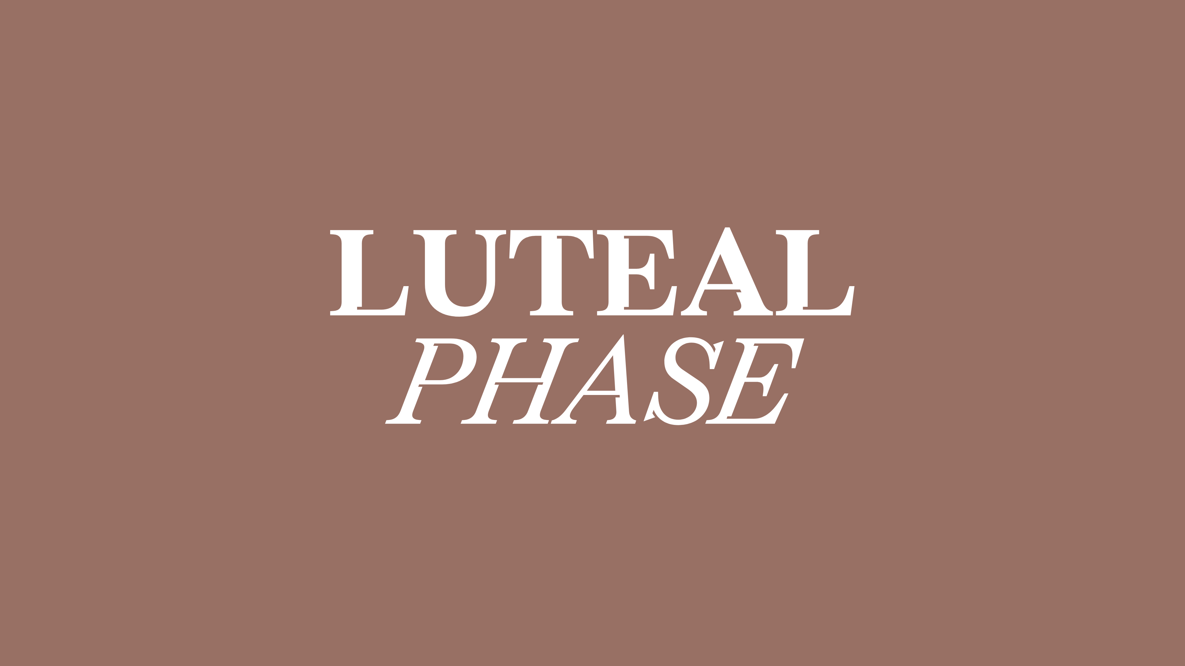 LUTEAL PHASE