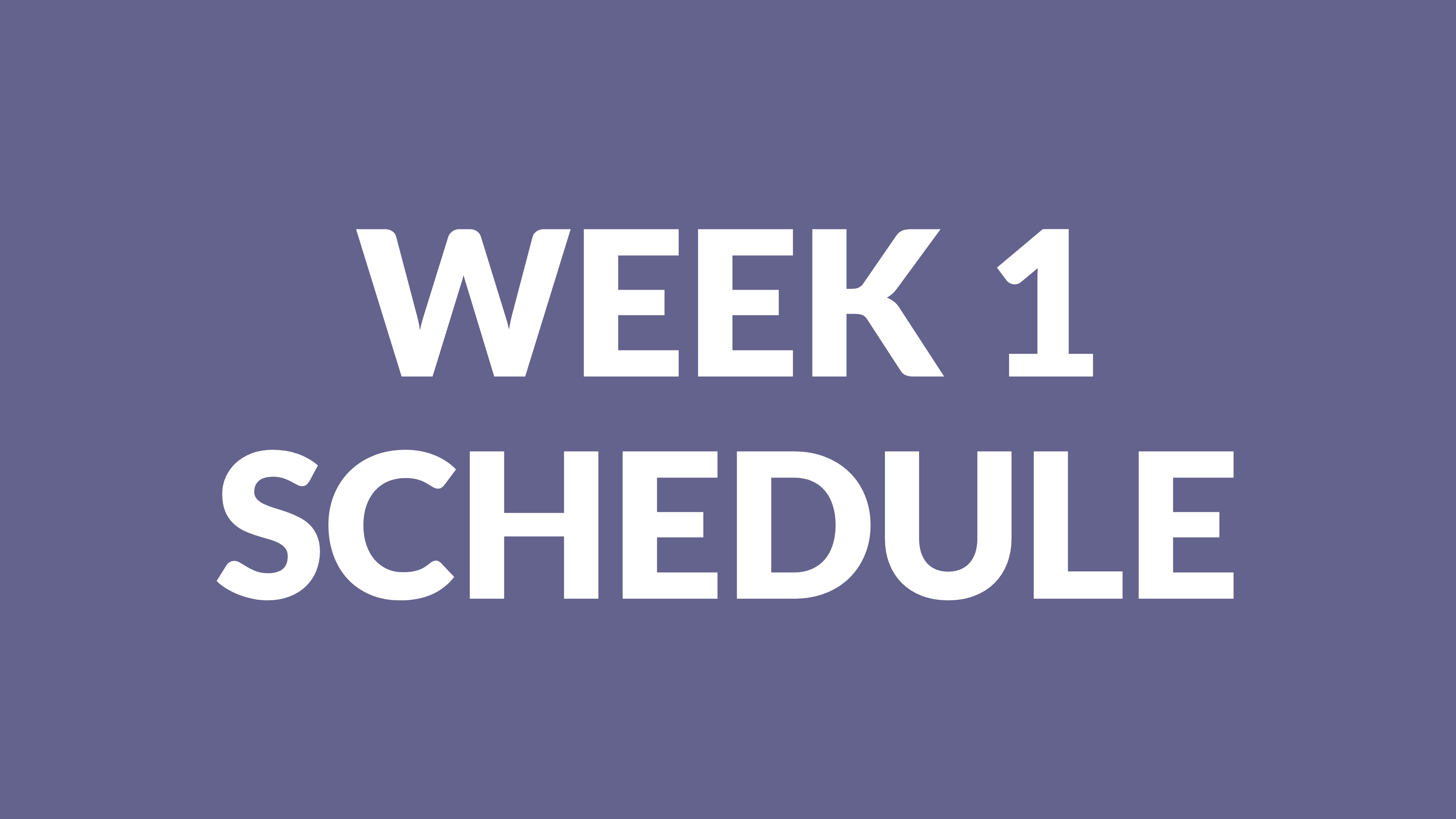 WEEK 1 SCHEDULE