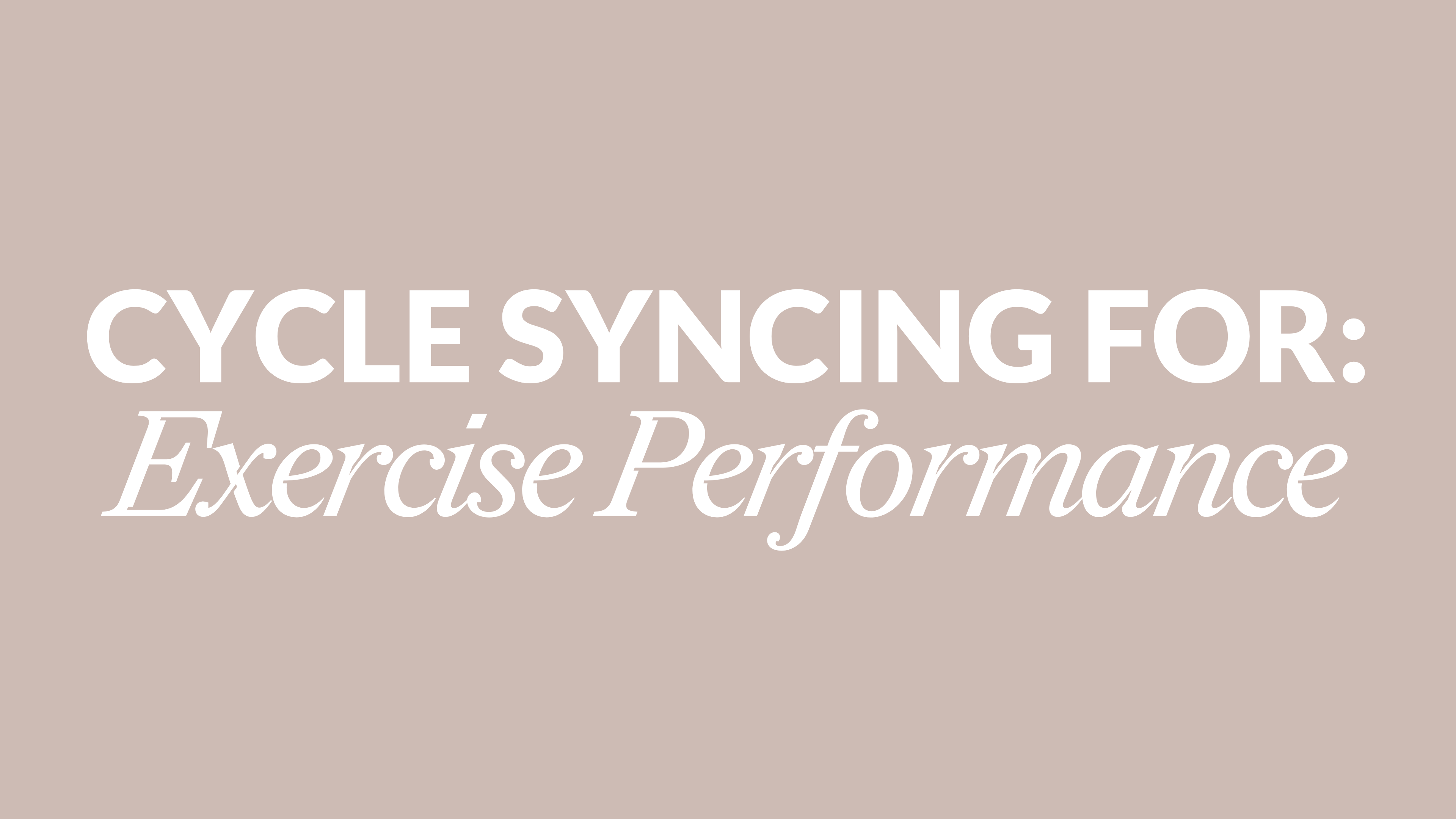 CYCLE SYNCING FOR EXERCISE PERFORMANCE