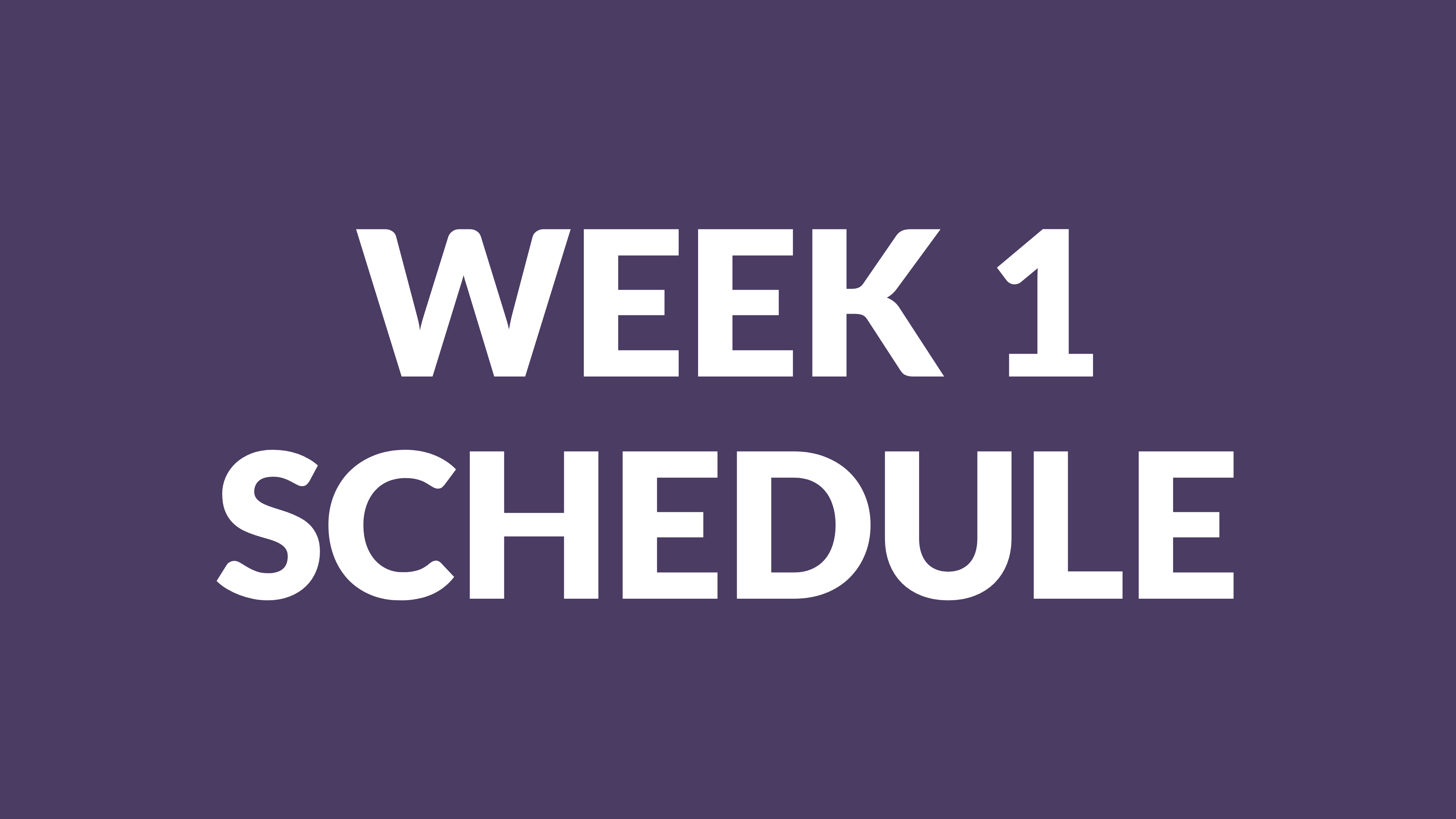 WEEK 1 SCHEDULE