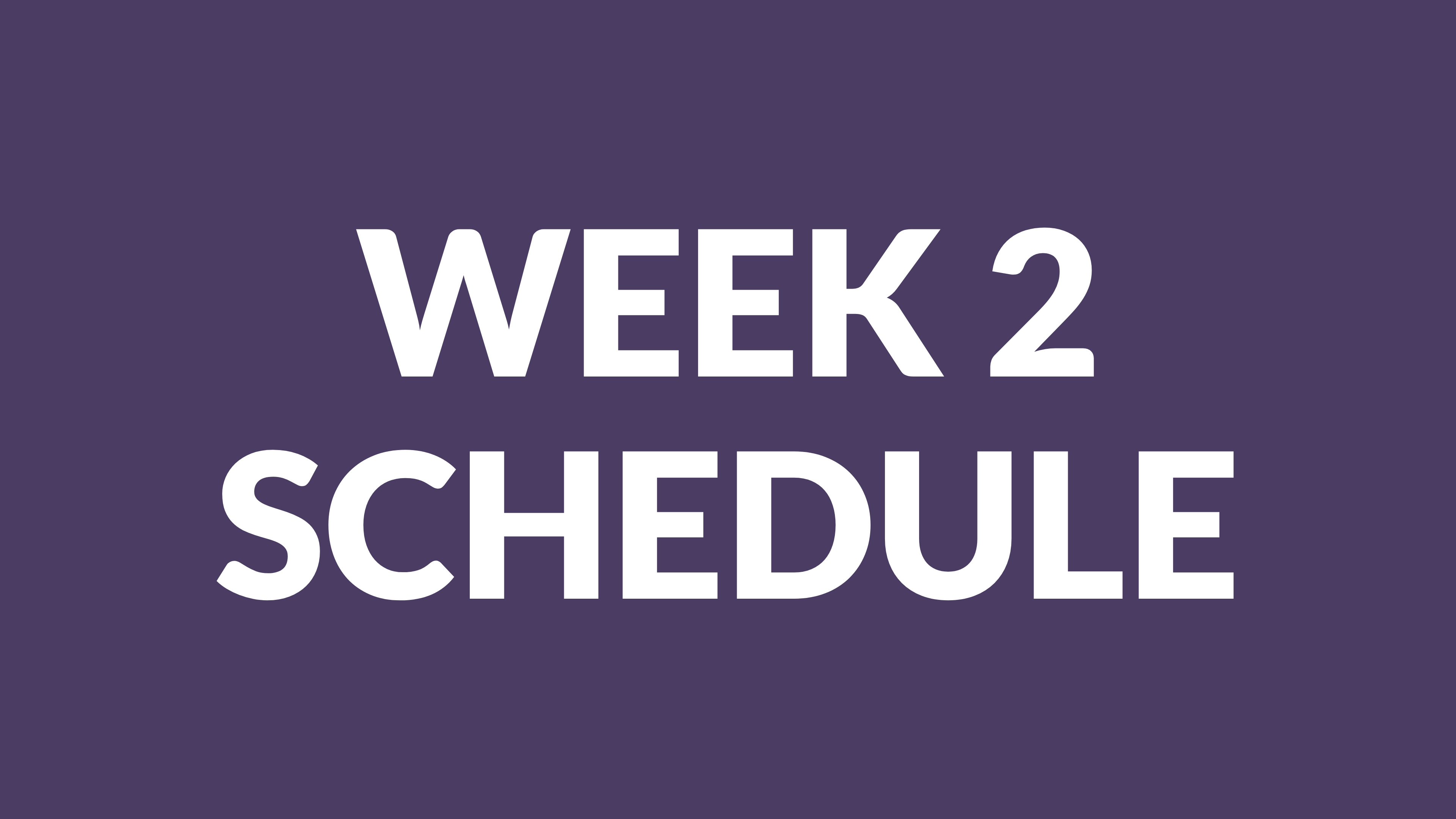 WEEK 2 SCHEDULE