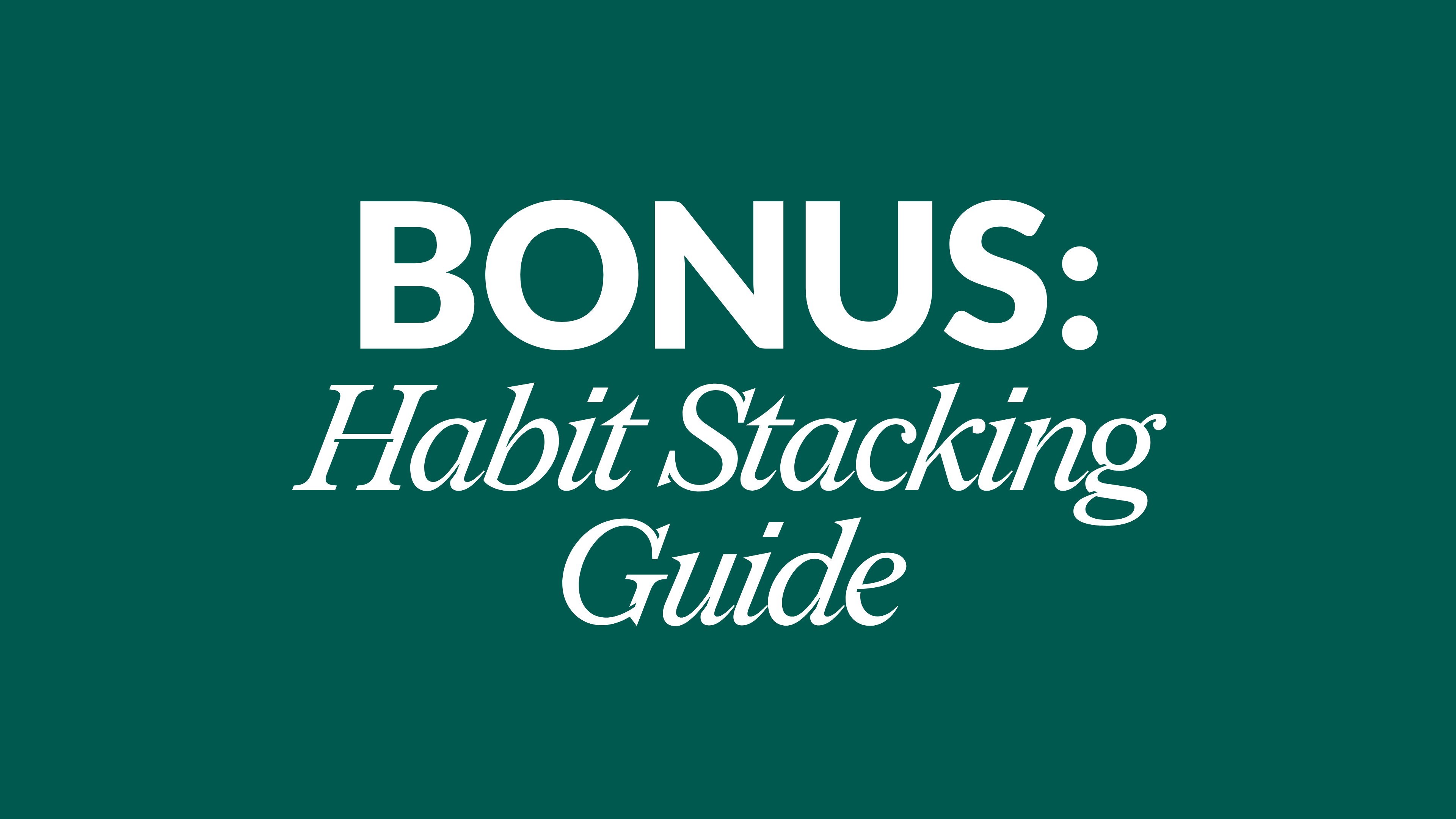 BONUS: Habit Stacking Guide