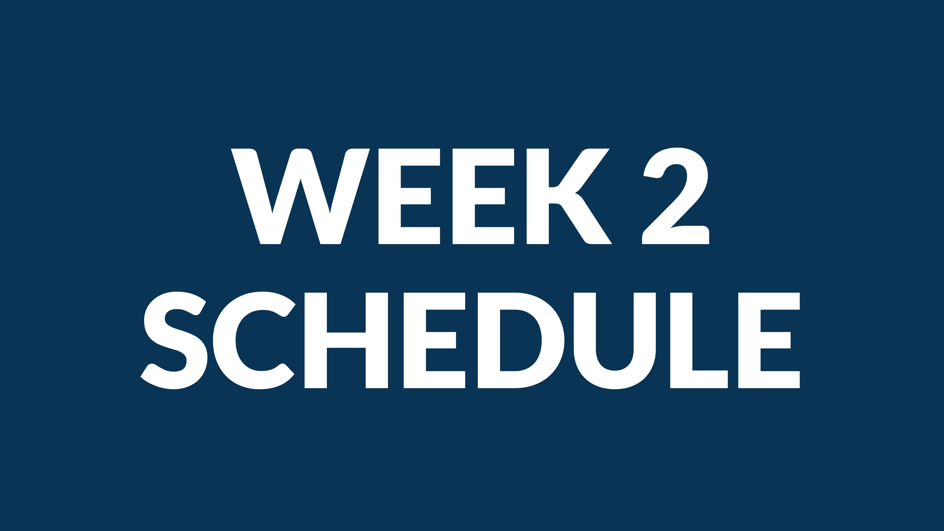 WEEK 2 SCHEDULE