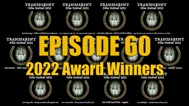 Transparent Film Festival Presents Episode 60 - 2022 Winners Special