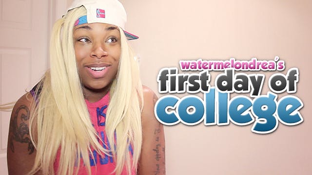 Watermelondrea's First Day Of College