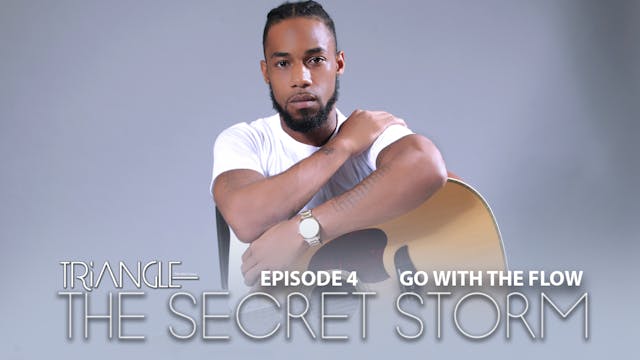 TRIANGLE  "The Secret Storm "  Ep 4 "Go With the Flow"