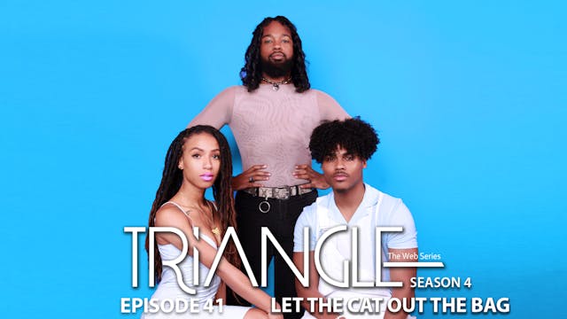 TRIANGLE Season 4 Episode 41 "Let The Cat Out Of The Bag"