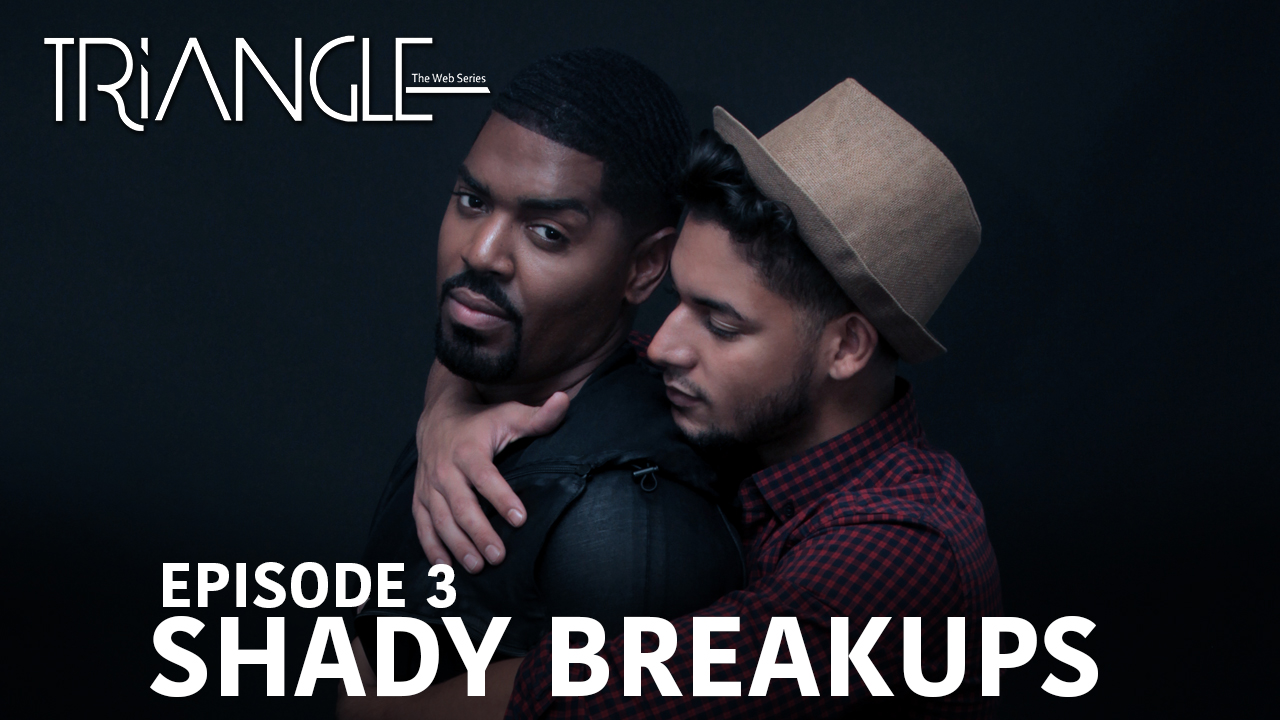 TRIANGLE Season 2 Episode 3 " Shady Breakups"