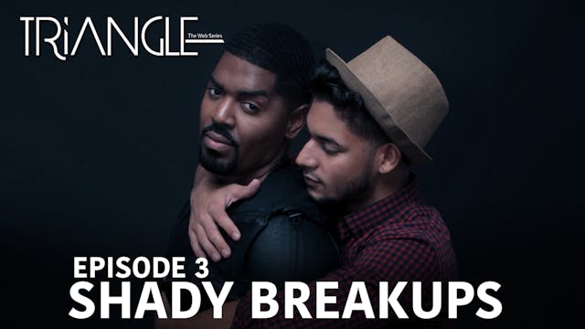 TRIANGLE Season 2 Episode 3 " Shady Breakups"