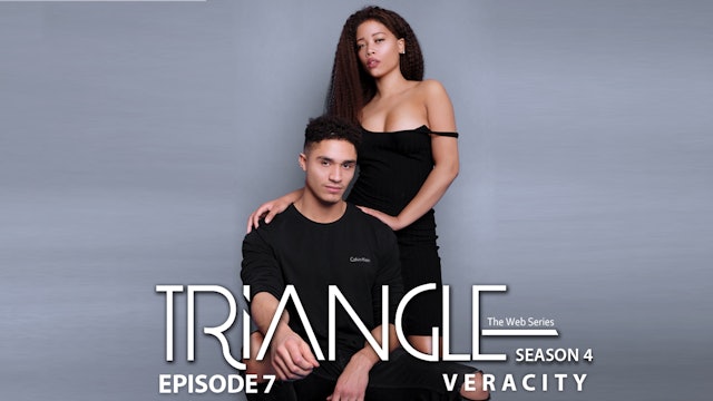 TRIANGLE Season 4 Episode 7 "Veracity"