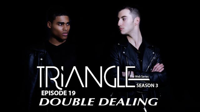 TRIANGLE Season 3 Episode 19 " Double...