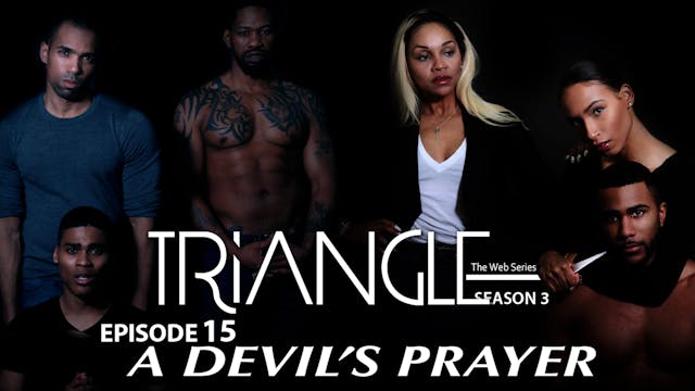 TRIANGLE Season 3 Episode 15 " A Devil's Prayer"
