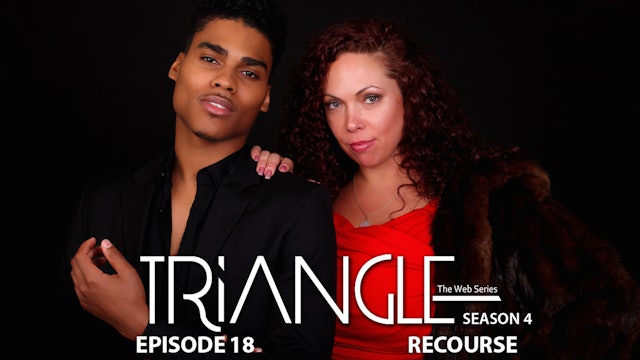 TRIANGLE Season 4 Episode 18 "Recourse"
