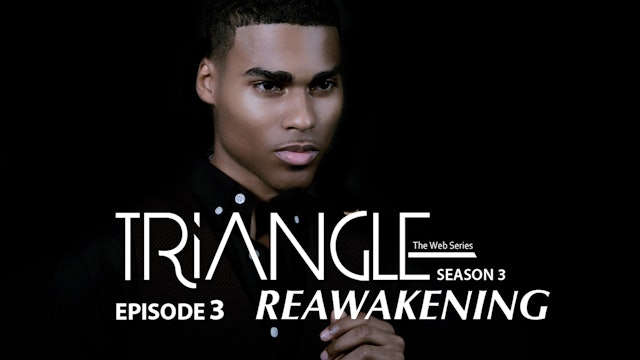 TRIANGLE Season 3 Episode 3 "Reawakening"