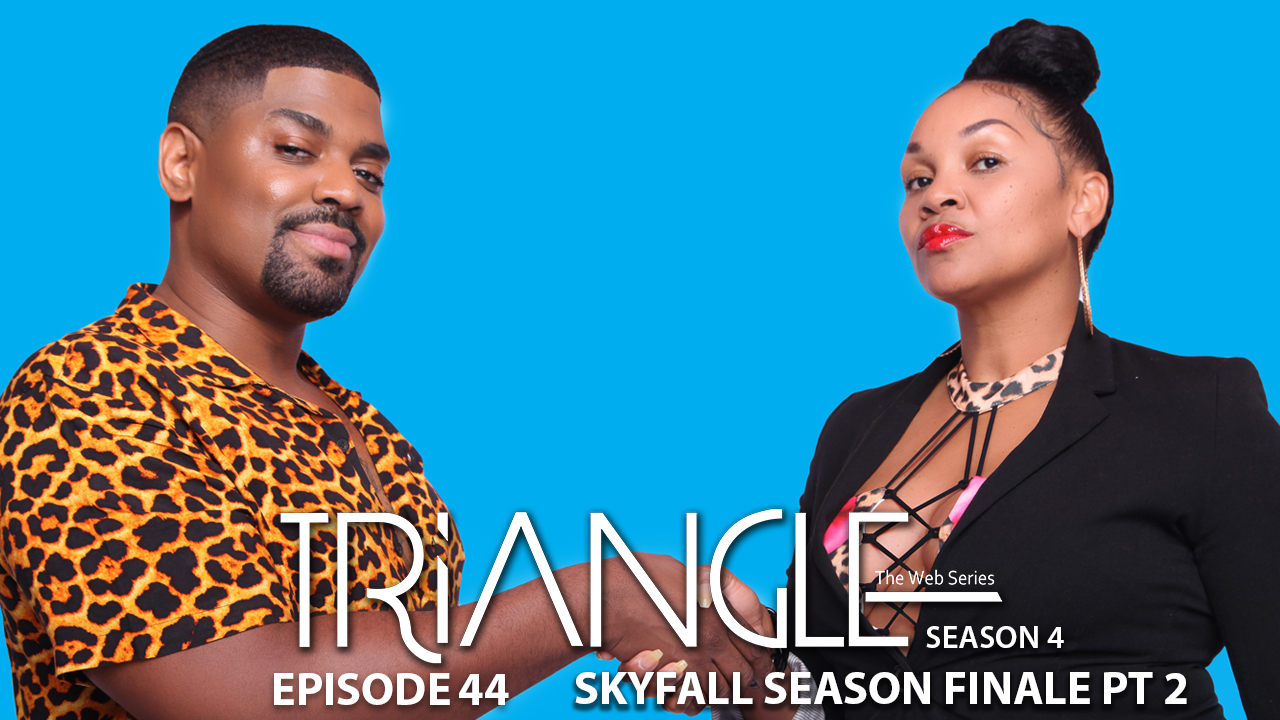 TRIANGLE Season 4 Episode 44 “SkyFall” Part 2